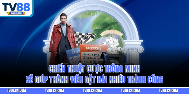 Chiến thuật cược thông minh sẽ giúp thành viên gặt hái nhiều thành công