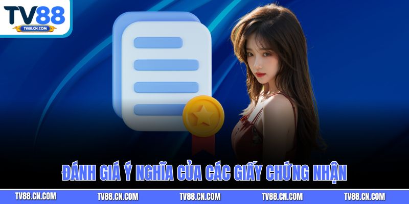 Đánh giá ý nghĩa của các giấy chứng nhận