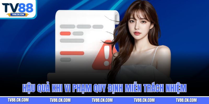 Hậu quả khi vi phạm quy định miễn trách nhiệm